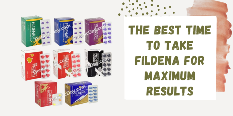 The Best Time to Take Fildena for Maximum Results