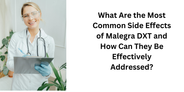 What Are the Most Common Side Effects of Malegra DXT and How Can They Be Effectively Addressed?