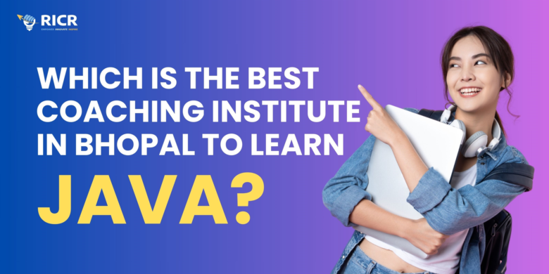 Which Is The Best Coaching Institute In Bhopal To Learn Java?