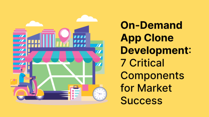 On-Demand App Clone Development: 7 Critical Components for Market Success