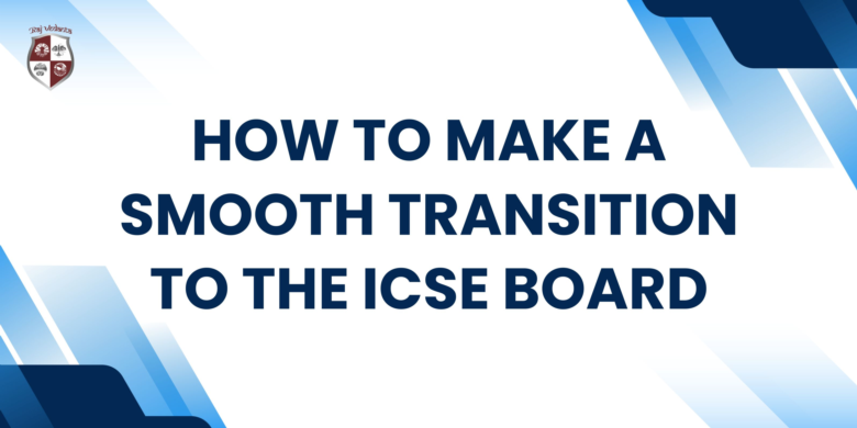 How To Make A Smooth Transition To The ICSE Board