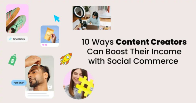 10 Ways Content Creators Can Boost Their Income with Social Commerce