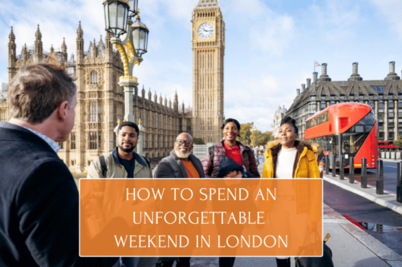 How to Spend an Unforgettable Weekend in London