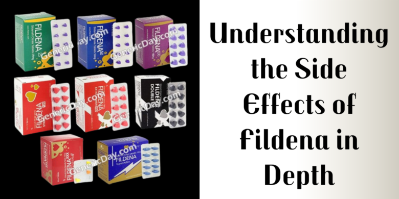 Understanding the Side Effects of Fildena in Depth