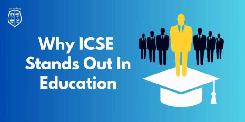 Why ICSE Stands Out In Education