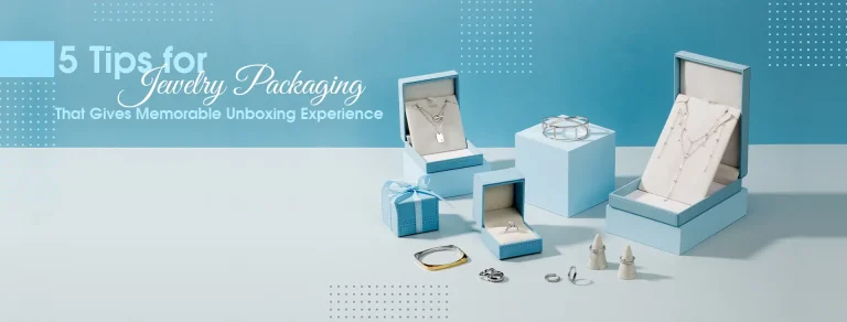 5 Tips for Jewelry Packaging That Gives Memorable Unboxing Experience