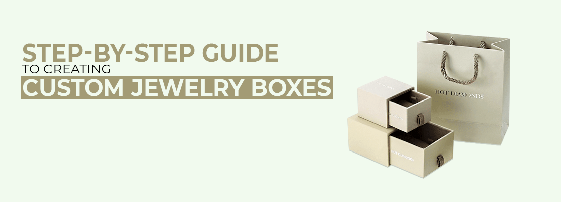 Step by Step Guide to Creating Custom Jewellery Boxes