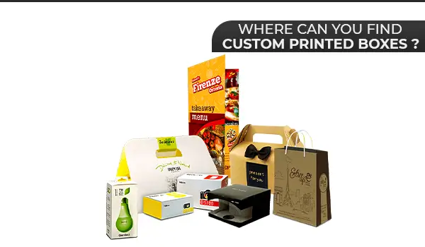 Where Can You Find Custom Printed Boxes?