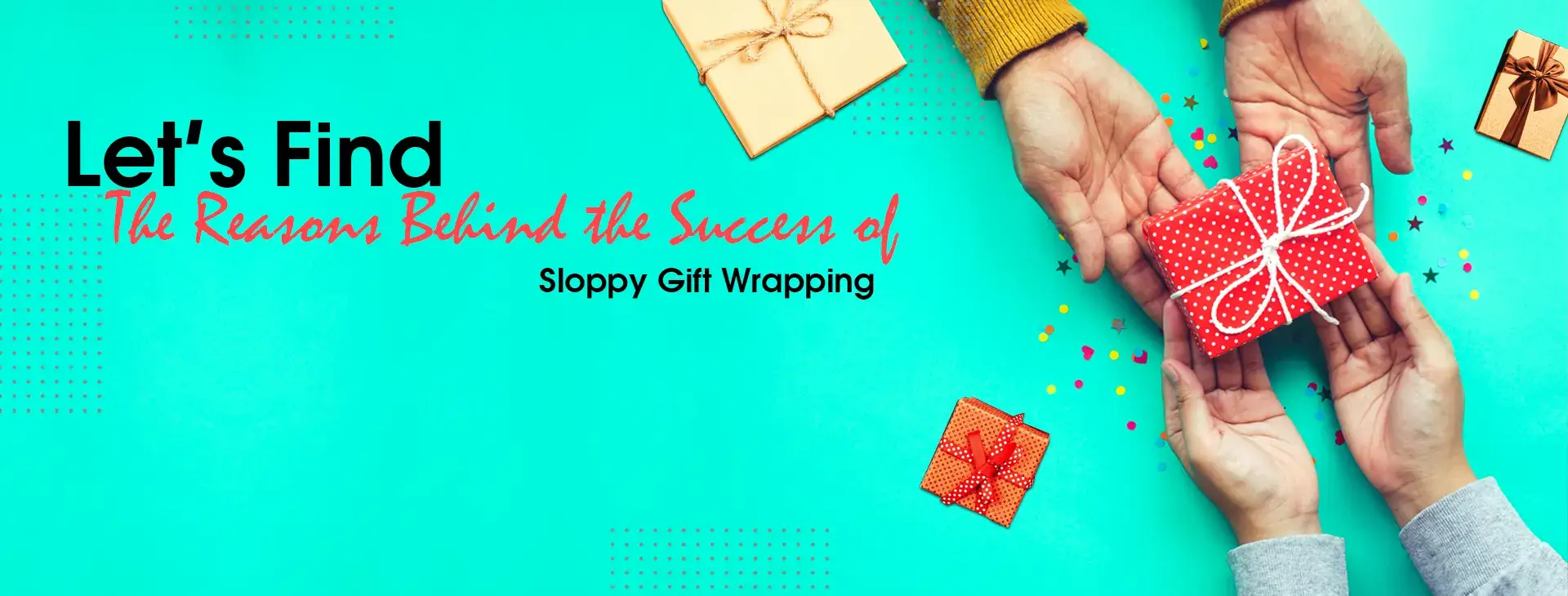 Let’s Find the Reasons Behind the Success of Sloppy Gift Wrapping