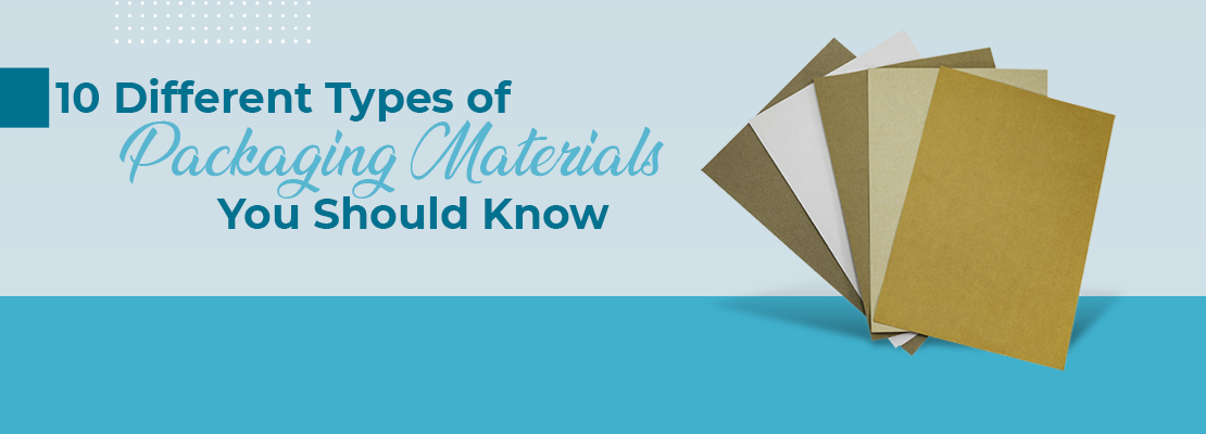 10 Different Types of Packaging Materials You Should Know