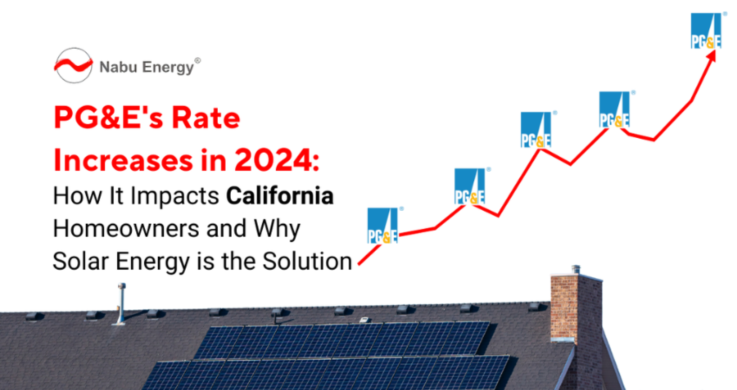 PG&E’s Rate Increases in 2024: How It Impacts California Homeowners and Why Solar Energy is the Solu