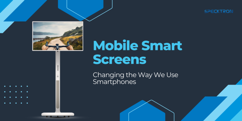 Revolutionizing Smartphones: The Impact of Mobile Smart Screens