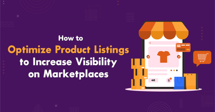 How to Optimize Product Listings to Increase Visibility on Marketplaces