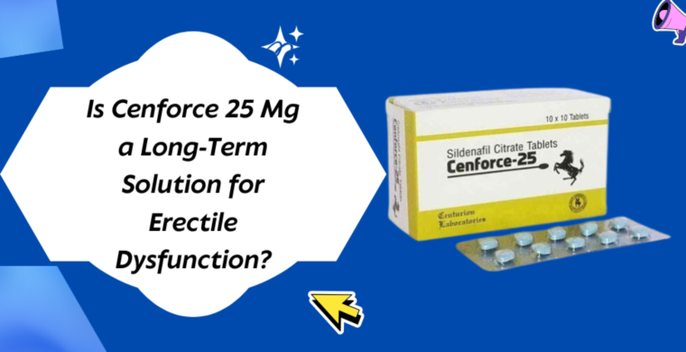 Is Cenforce 25 Mg a Long-Term Solution for Erectile Dysfunction?