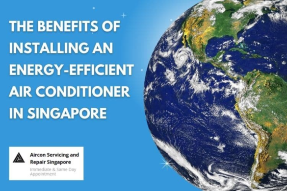 Benefits of Installing an Energy-Efficient Air Conditioner | Aircon Servicing Singapore