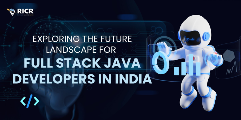 Exploring The Future Landscape For Full Stack Java Developers In India