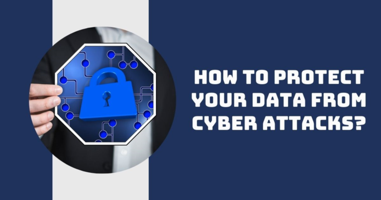 How to Protect Your Data from Cyber Attacks