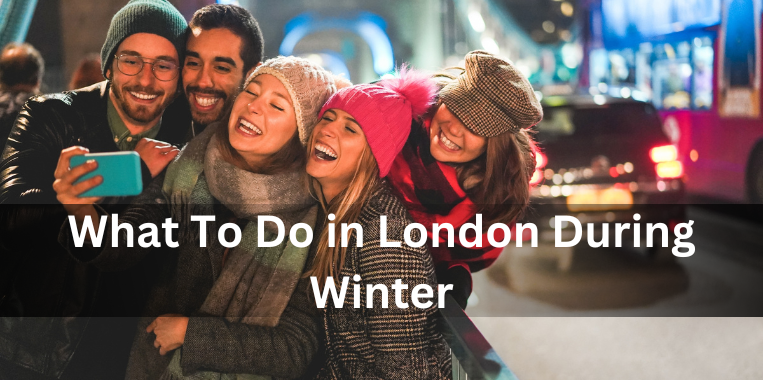 "What To Do in London During Winter "