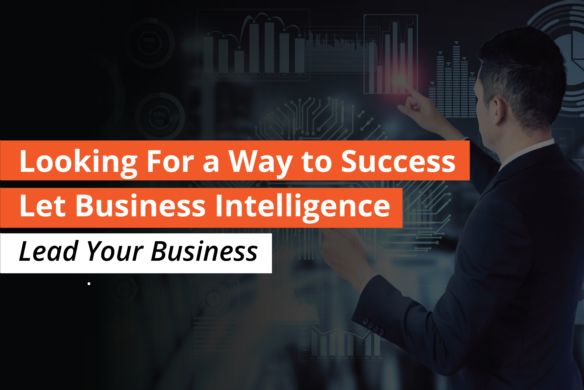 Looking for a Way to Success? Let Business Intelligence Lead Your Business