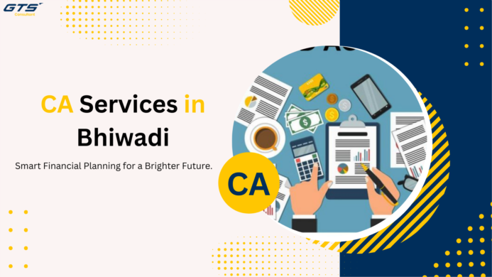 Comprehensive CA Services in Bhiwadi: A Guide to Accounting & Financial Solutions