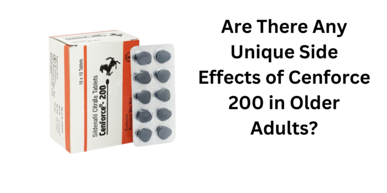 Are There Any Unique Side Effects of Cenforce 200 in Older Adults?