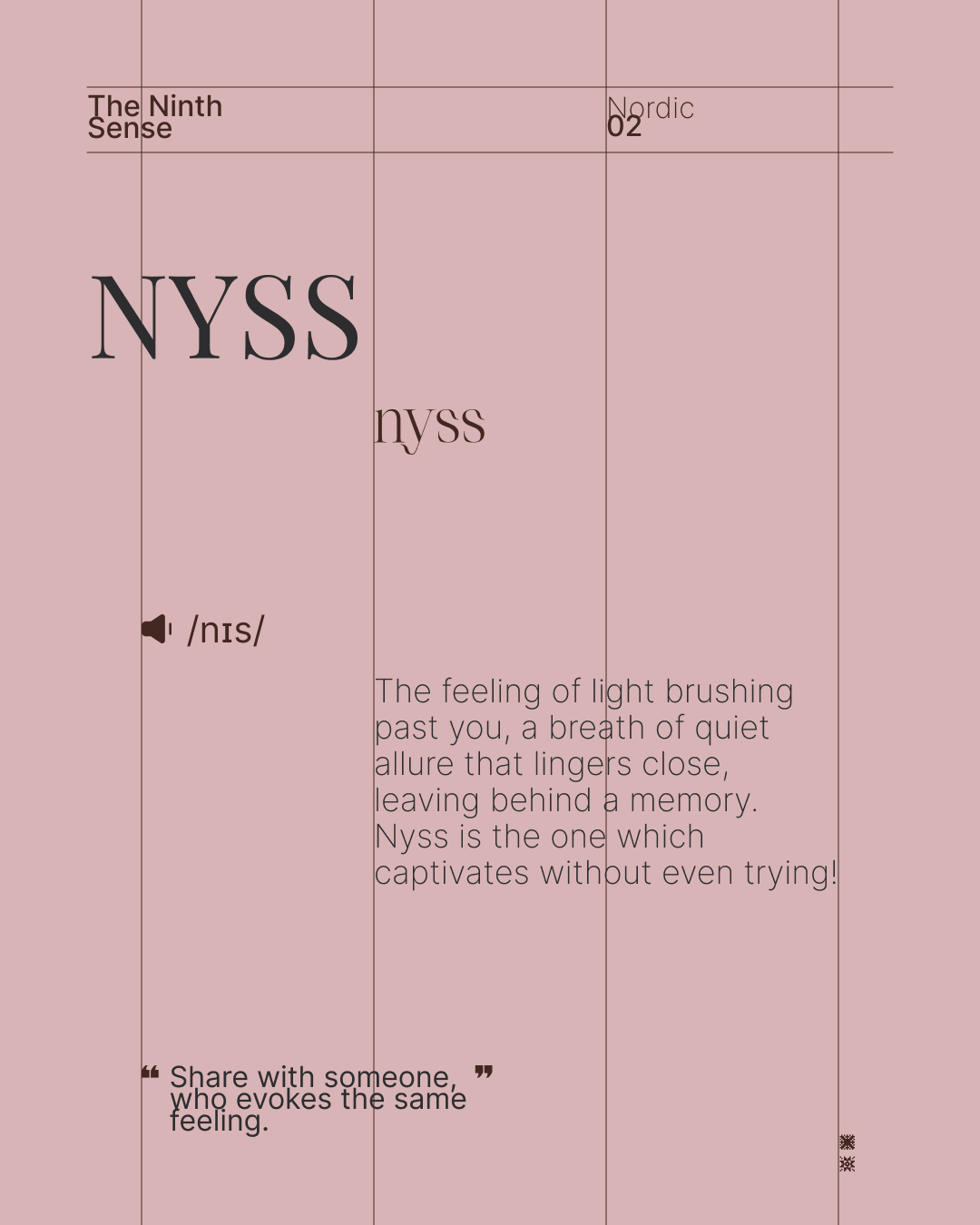 Nyss is like a secret glance, soft and fleeting, yet impossible to forget.