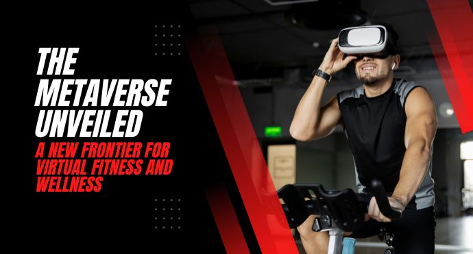 The Metaverse Unveiled: A New Frontier for Virtual Fitness and Wellness