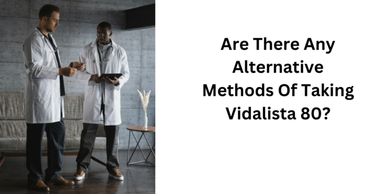 Are There Any Alternative Methods Of Taking Vidalista 80?