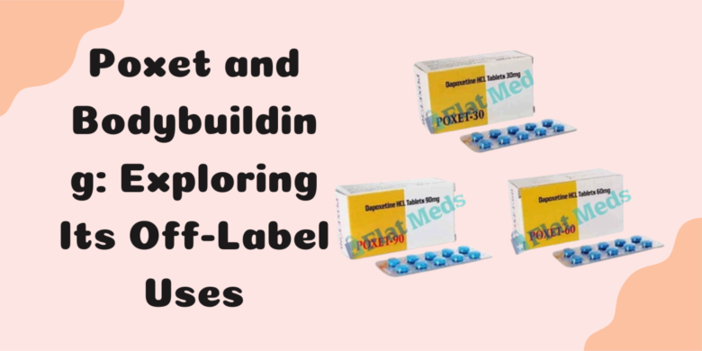 Poxet and Bodybuilding: Exploring Its Off-Label Uses