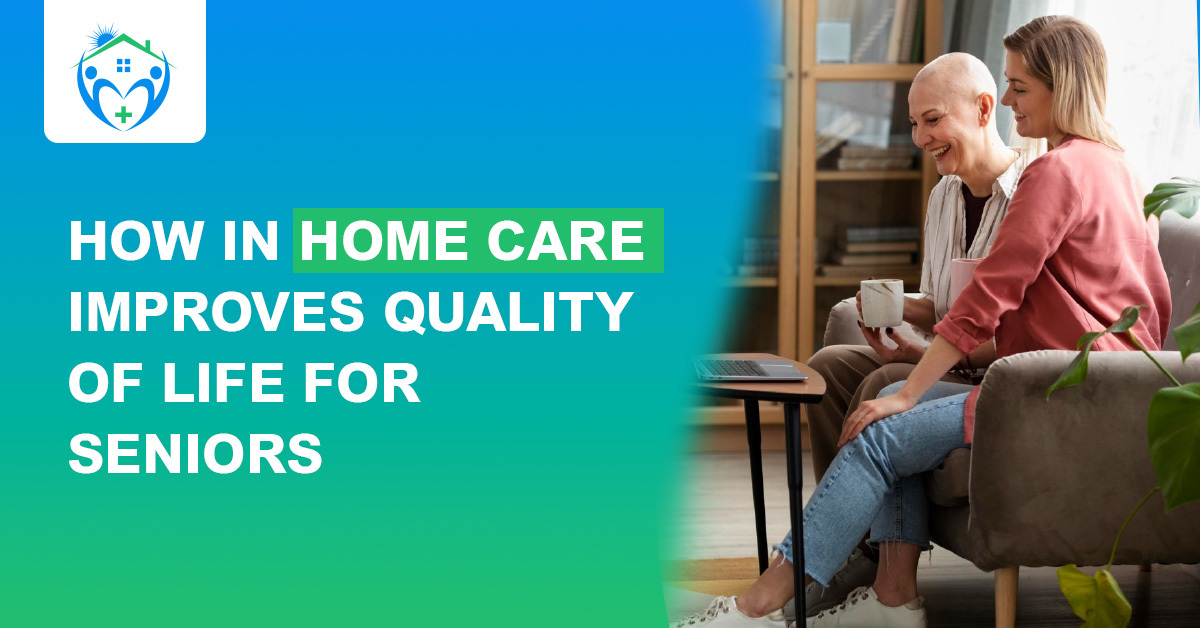 How In-Home Care Improves Quality of Life for Seniors