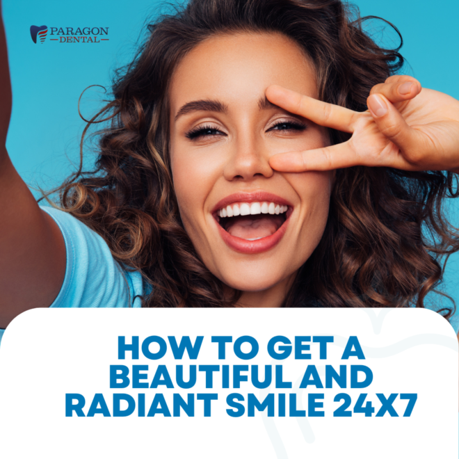 How to Get a Beautiful and Radiant Smile 24×7