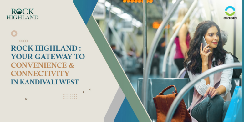 Rock Highland: Your Gateway to Convenience and Connectivity in Kandivali West
