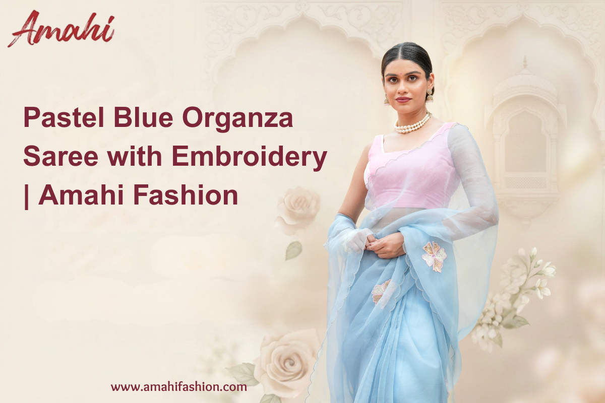 Pastel Blue Organza Saree with Embroidery | Amahi Fashion