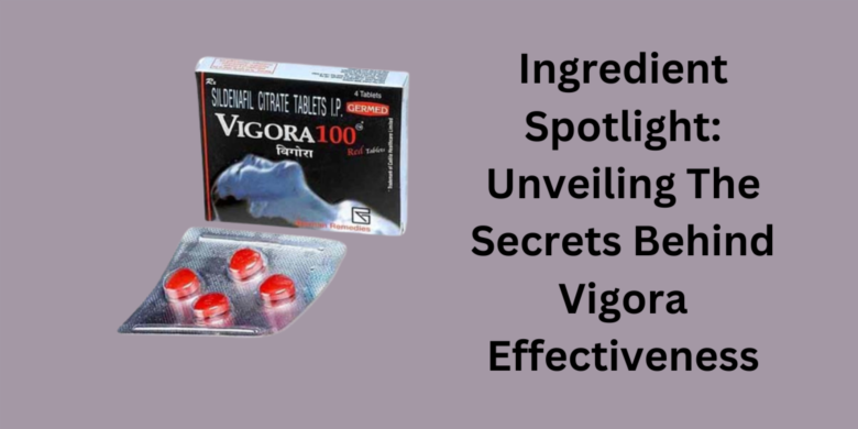 Ingredient Spotlight: Unveiling The Secrets Behind Vigora Effectiveness