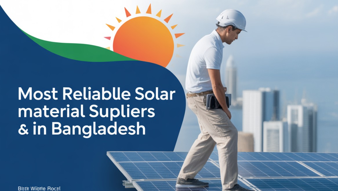 The Most Reliable Solar Material Suppliers in Bangladesh