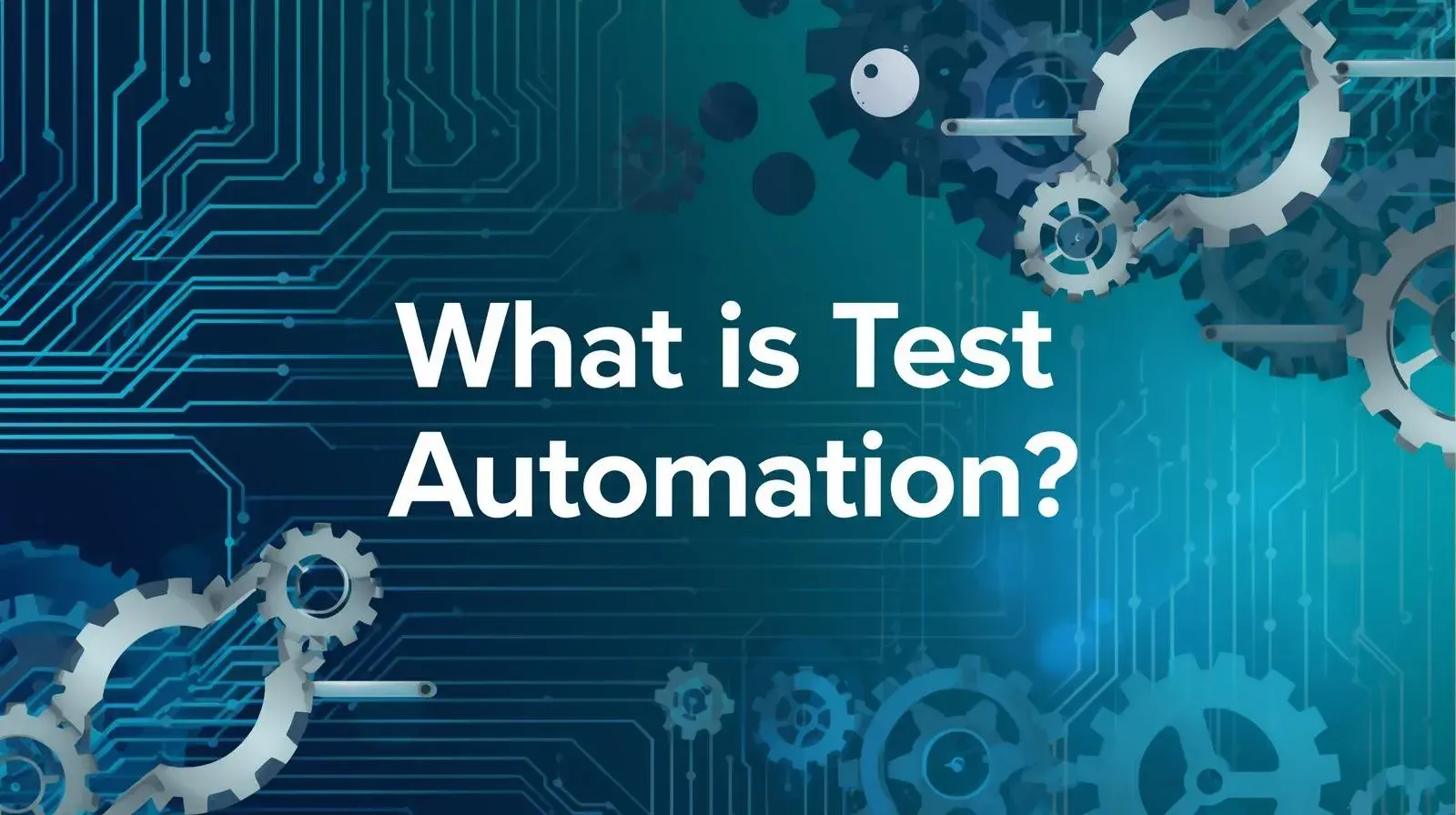 Test Automation Explained: How It Works and Why It Matters
