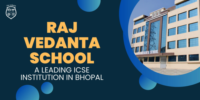 Raj Vedanta School: A Leading ICSE Institution In Bhopal