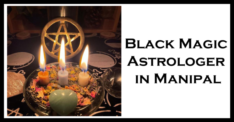 Black Magic Astrologer in Manipal | Black Magic Specialist