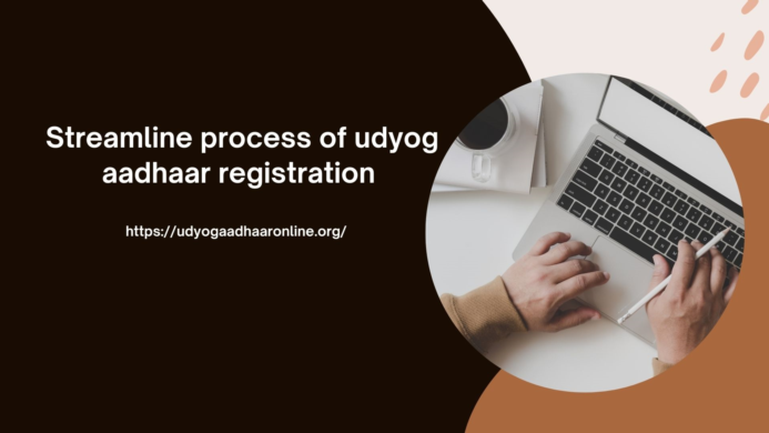 Streamline process of udyog aadhaar registration 