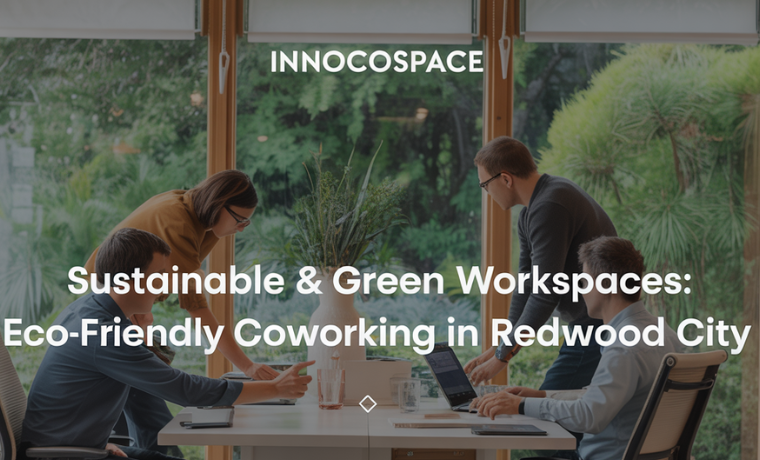 Eco-Friendly Coworking in Redwood City