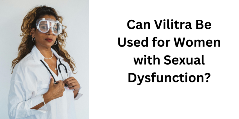 Can Vilitra Be Used for Women with Sexual Dysfunction?