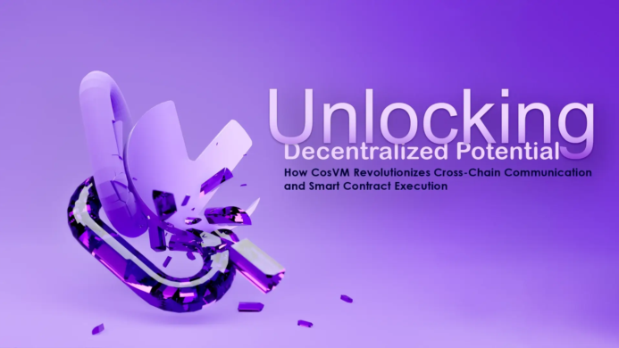 Unlocking Decentralized Potential: How CosVM Revolutionizes Cross-Chain Communication and Smart Cont