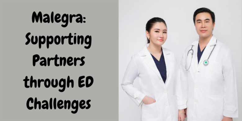 Malegra: Supporting Partners through ED Challenges
