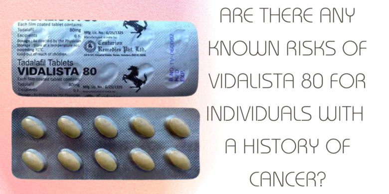 Are there any known risks of Vidalista 80 for individuals with a history of cancer?