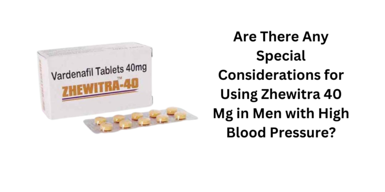 Are There Any Special Considerations for Using Zhewitra 40 Mg in Men with High Blood Pressure?