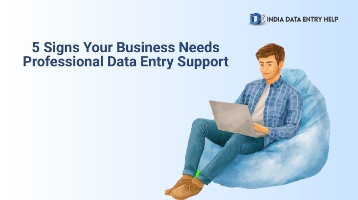 5 Signs Your Business Needs Professional Data Entry Support