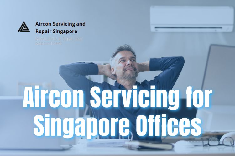 The Importance of Aircon Servicing for Singapore’s Offices