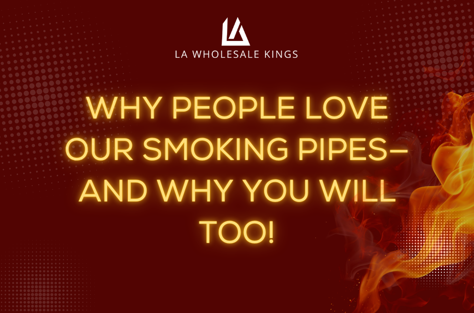 Why People Love Our Smoking Pipes—And Why You Will Too!