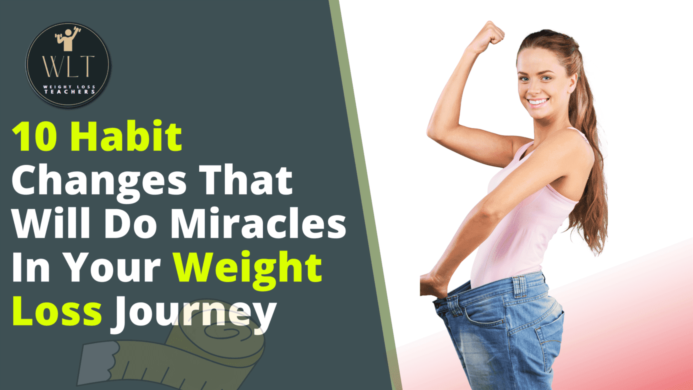 10 Habit Changes That Will Do Miracles In Your Weight Loss Journey