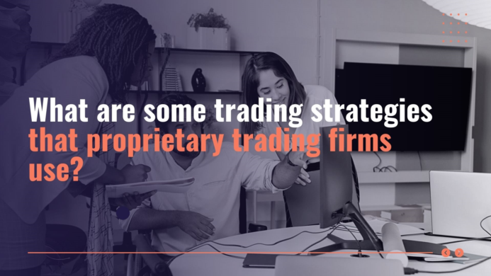 What are some trading strategies that proprietary trading firms use?